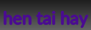 hen tai hay